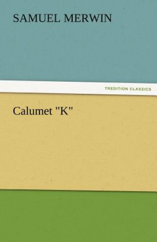 Kniha Calumet K Samuel Merwin