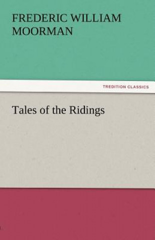 Книга Tales of the Ridings Frederic William Moorman