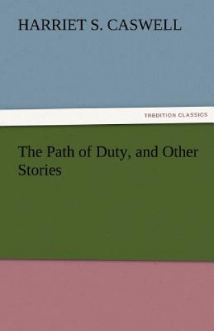 Könyv Path of Duty, and Other Stories Harriet S. Caswell