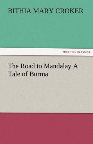Carte Road to Mandalay A Tale of Burma Bithia Mary Croker