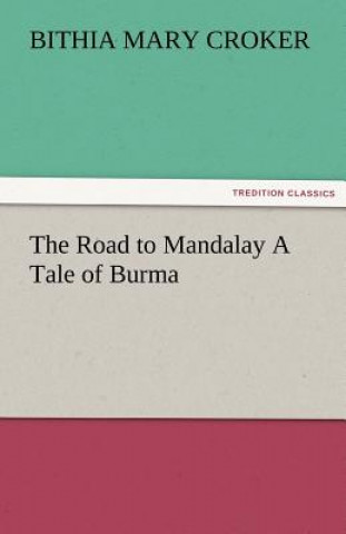 Book Road to Mandalay A Tale of Burma Bithia Mary Croker