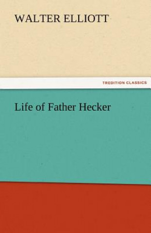 Kniha Life of Father Hecker Walter Elliott