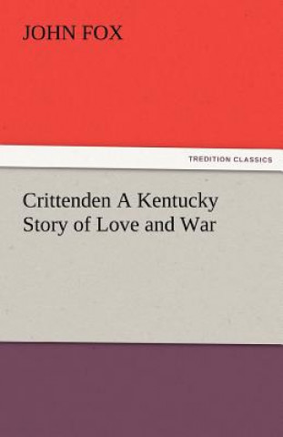 Könyv Crittenden a Kentucky Story of Love and War John Fox