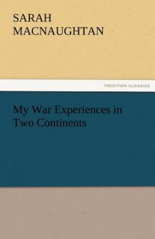 Kniha My War Experiences in Two Continents Sarah Macnaughtan