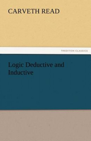 Kniha Logic Deductive and Inductive Carveth Read