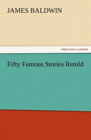 Carte Fifty Famous Stories Retold James Baldwin