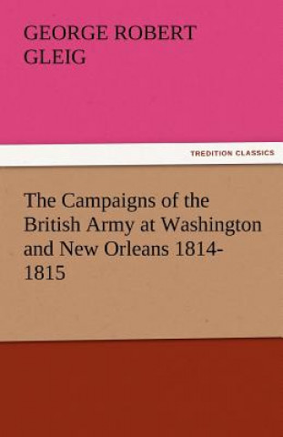 Carte Campaigns of the British Army at Washington and New Orleans 1814-1815 G. R. (George Robert) Gleig