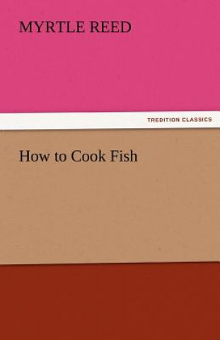 Книга How to Cook Fish Myrtle Reed