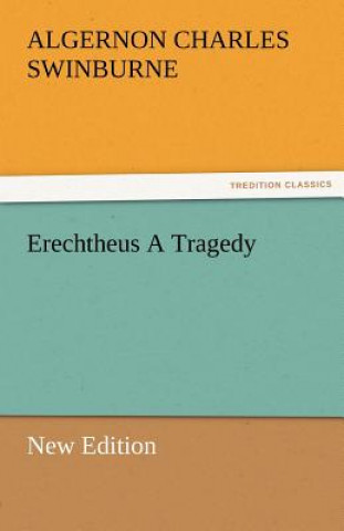 Knjiga Erechtheus a Tragedy (New Edition) Algernon C. Swinburne