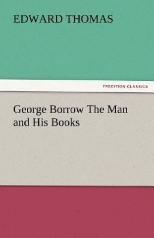 Kniha George Borrow the Man and His Books Edward Thomas