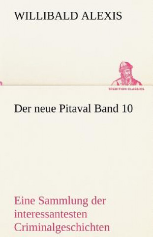 Könyv Neue Pitaval Band 10 Willibald Alexis