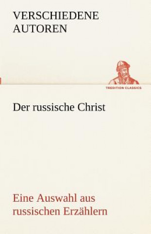 Book Russische Christ. Eine Auswahl Aus Russischen Erzahlern erschiedene Autoren