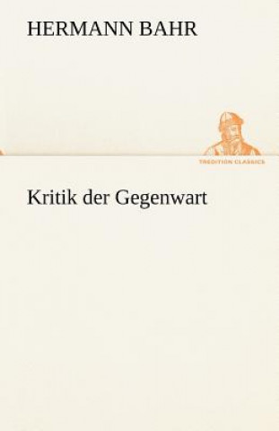 Kniha Kritik Der Gegenwart Hermann Bahr