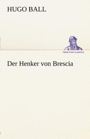 Könyv Henker Von Brescia Hugo Ball