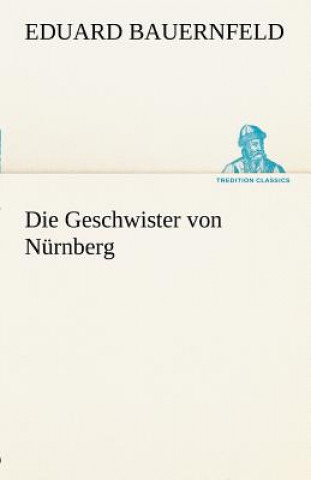 Kniha Geschwister Von Nurnberg Eduard Bauernfeld