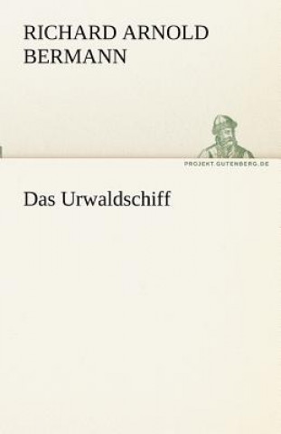 Kniha Das Urwaldschiff Richard Arnold Bermann