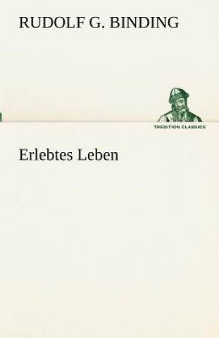 Kniha Erlebtes Leben Rudolf G. Binding