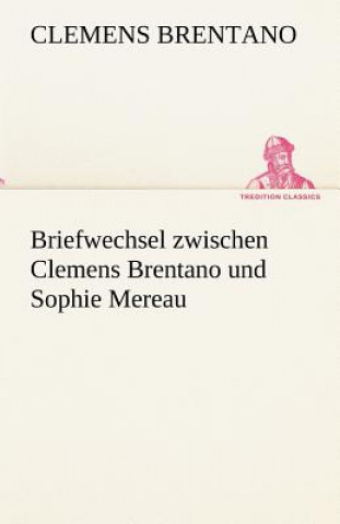 Kniha Briefwechsel Zwischen Clemens Brentano Und Sophie Mereau Clemens Brentano