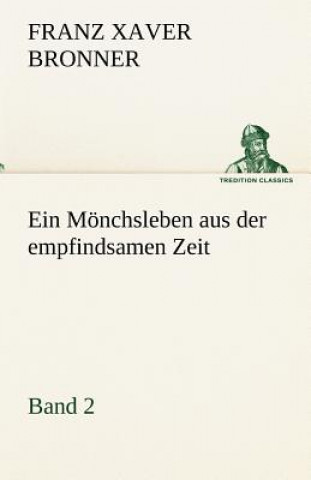 Book Monchsleben Aus Der Empfindsamen Zeit - Band 2 Franz Xaver Bronner