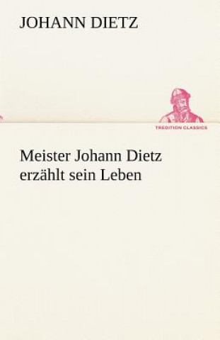 Книга Meister Johann Dietz Erzahlt Sein Leben Johann Dietz