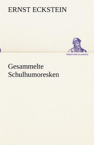 Carte Gesammelte Schulhumoresken Ernst Eckstein