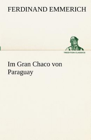 Könyv Im Gran Chaco Von Paraguay Ferdinand Emmerich