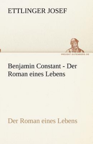 Knjiga Benjamin Constant - Der Roman eines Lebens Ettlinger Josef