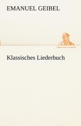 Könyv Klassisches Liederbuch Emanuel Geibel