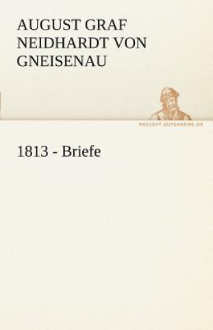 Könyv 1813 - Briefe August Graf Neidhardt von Gneisenau