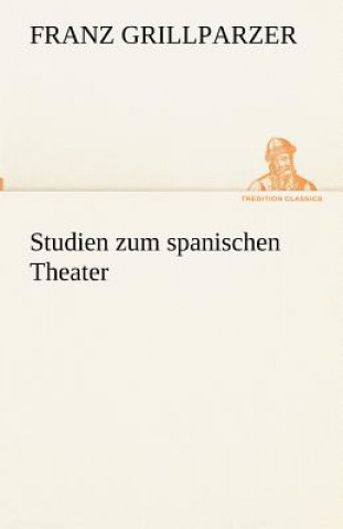 Carte Studien zum spanischen Theater Franz Grillparzer