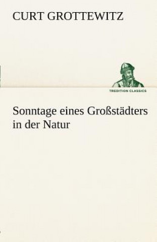 Book Sonntage Eines Grossstadters in Der Natur Curt Grottewitz