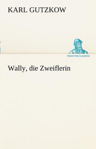 Книга Wally, Die Zweiflerin Karl Gutzkow