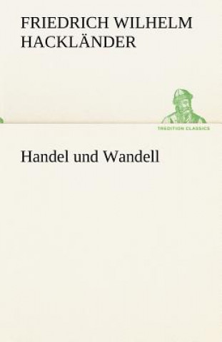 Книга Handel Und Wandell Friedrich Wilhelm Hackländer