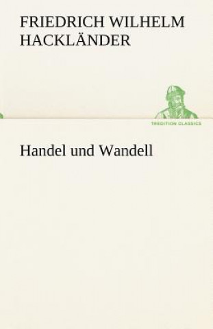 Knjiga Handel Und Wandell Friedrich Wilhelm Hackländer