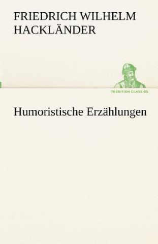 Livre Humoristische Erzahlungen Friedrich Wilhelm Hackländer