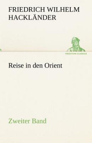 Kniha Reise in Den Orient - Zweiter Band Friedrich Wilhelm Hackländer