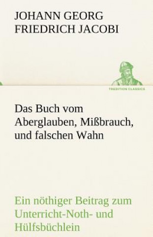 Kniha Das Buch Vom Aberglauben, Missbrauch, Und Falschen Wahn Johann Georg Friedrich Jacobi