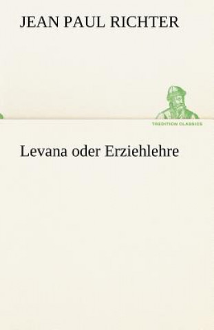 Könyv Levana Oder Erziehlehre Jean Paul Richter