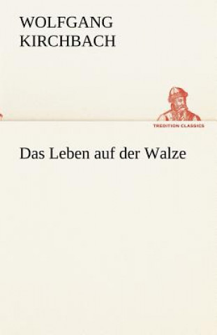 Kniha Leben Auf Der Walze Wolfgang Kirchbach