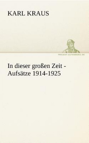 Livre In Dieser Grossen Zeit - Aufsatze 1914-1925 Karl Kraus