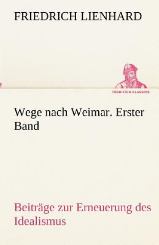 Livre Wege nach Weimar. Erster Band Friedrich Lienhard