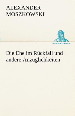 Książka Ehe Im Ruckfall Und Andere Anzuglichkeiten Alexander Moszkowski