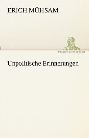 Книга Unpolitische Erinnerungen Erich Mühsam