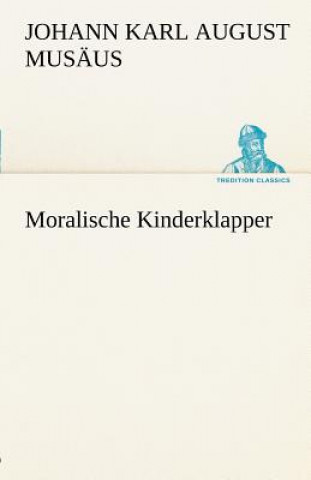 Kniha Moralische Kinderklapper Johann K. A. Musäus