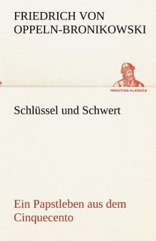 Könyv Schlussel Und Schwert Friedrich von Oppeln-Bronikowski