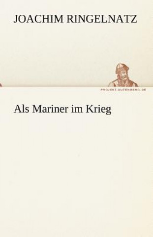 Книга ALS Mariner Im Krieg Joachim Ringelnatz