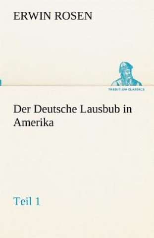 Kniha Deutsche Lausbub in Amerika - Teil 1 Erwin Rosen