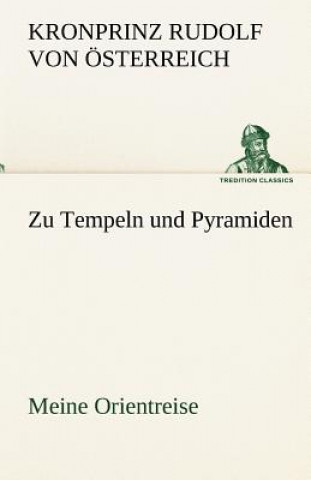 Kniha Zu Tempeln Und Pyramiden ronprinz Rudolf von Österreich