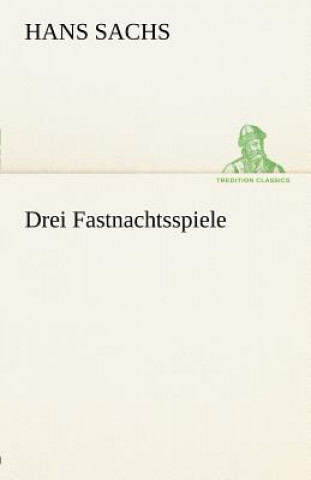 Könyv Drei Fastnachtsspiele Hans Sachs