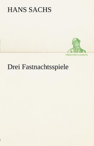 Knjiga Drei Fastnachtsspiele Hans Sachs